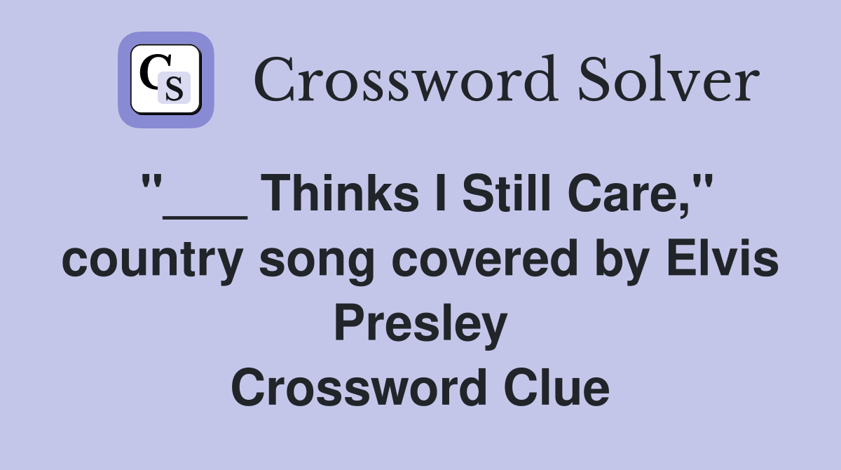 Thinks I Still Care," country song covered by Elvis Presley Crossword